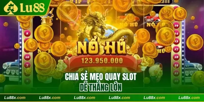 Mẹo quay Slot dễ thắng lớn