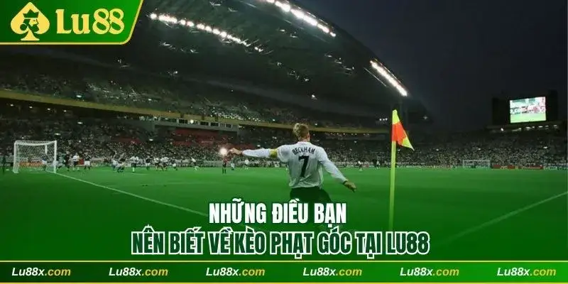 Những điều bạn nên biết về kèo phạt góc tại Lu88