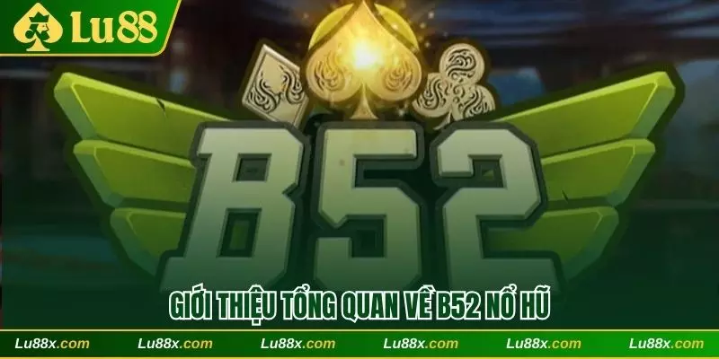 Giới thiệu tổng quan về B52 nổ hũ