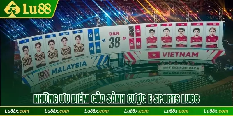 Những ưu điểm được đánh giá cao của sảnh cược E Sports Lu88